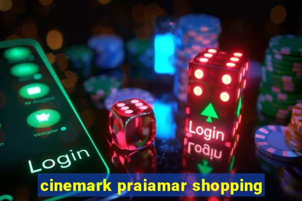 cinemark praiamar shopping